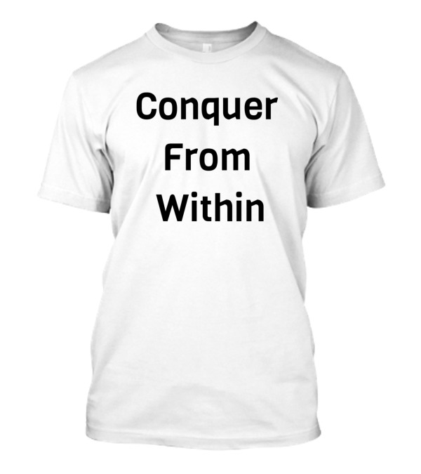 Conquer From Within Motivational Phrase T-Shirt