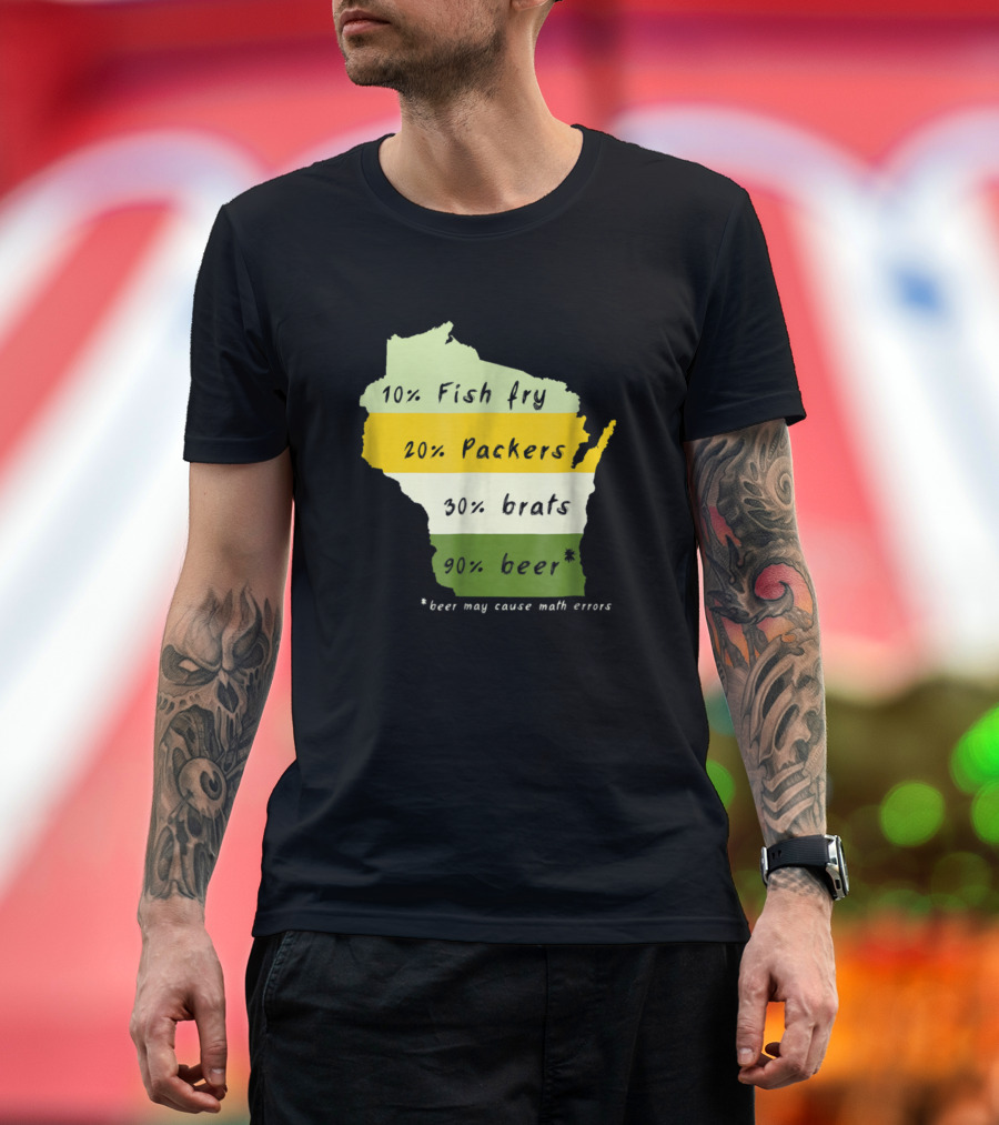 10% Fish Fry 20% Packers 30% Brats 90% Beer Wisconsin Beer May Cause Math Errors T-Shirt
