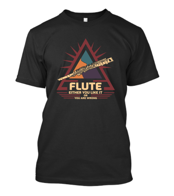 Flute Either You Like It Or You Are Wrong Triangle Emblem T-Shirt