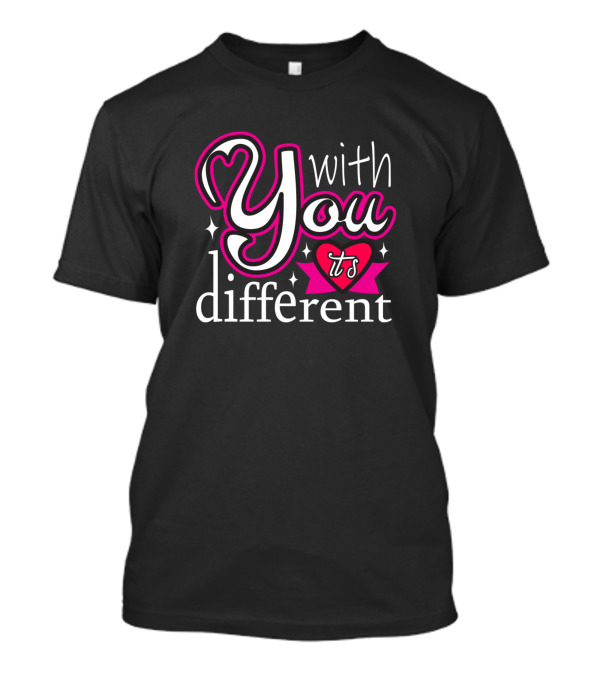 With You It's Different Heart And Stars T-Shirt