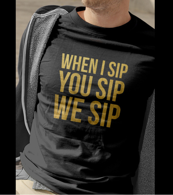 When I Sip You Sip We Sip Wine Lover Ladies T-Shirt