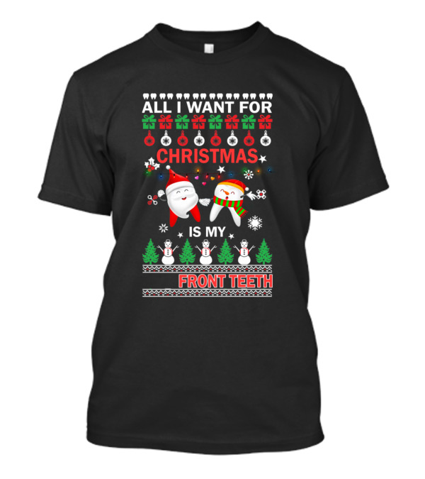 All I Want For Christmas Is My Front Teeth Ugly T-Shirt