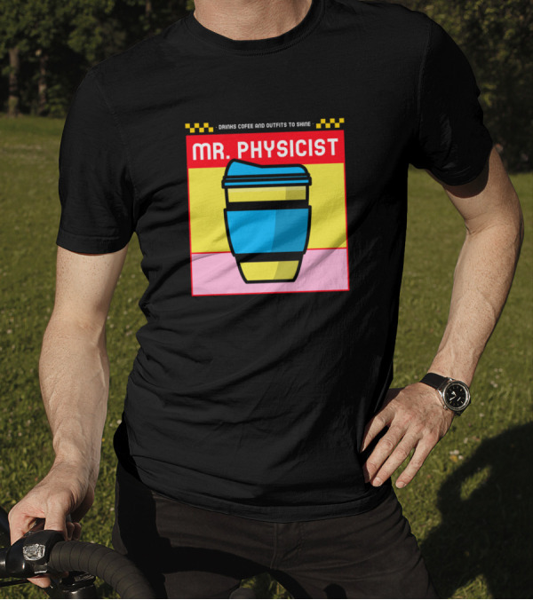 Drinks Coffee And Outfits To Shine Mr. Physicist T-Shirt