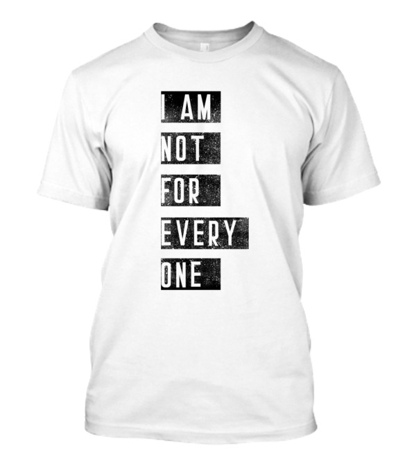 I Am Not For Everyone T-Shirt
