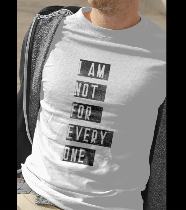I Am Not For Everyone T-Shirt
