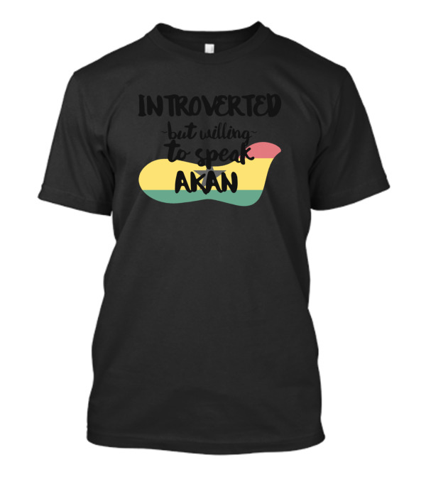Introverted But Willing To Speak Akan With Ghana Flag Colors T-Shirt