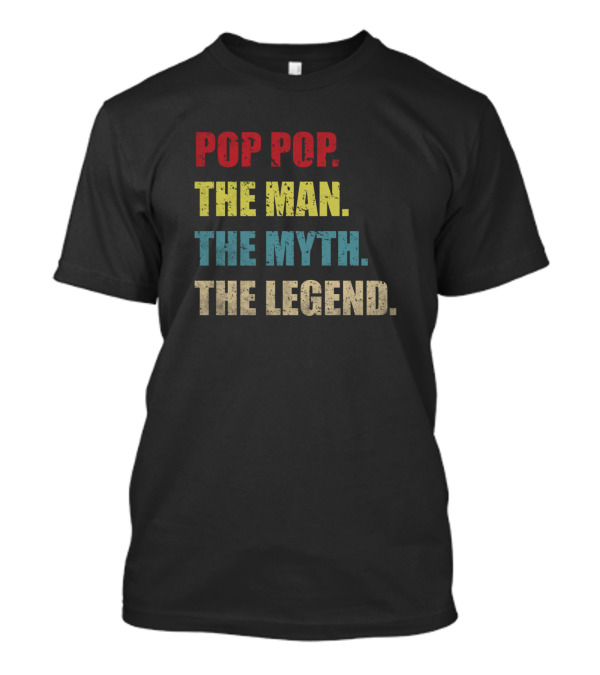 Pop Pop The Man The Myth The Legend Inspirational Saying T-Shirt