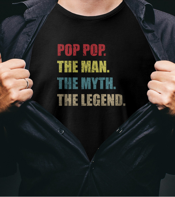Pop Pop The Man The Myth The Legend Inspirational Saying T-Shirt