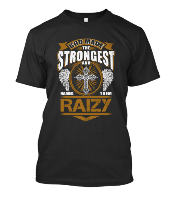 God Made The Strongest And Named Them Raizy T-Shirt
