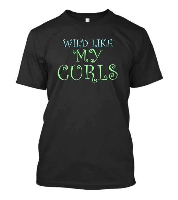 Wild Like My Curls Curly Font T-Shirt