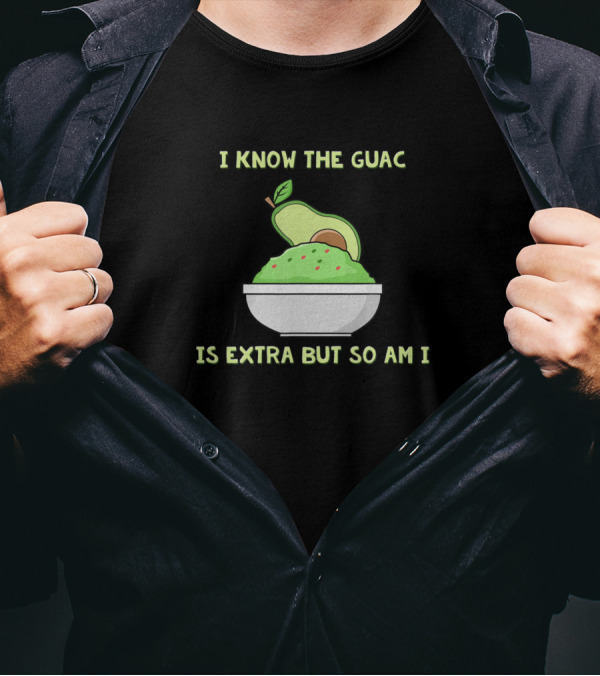 I Know The Guac Is Extra But So Am I Avocado Guacamole Bowl T-Shirt