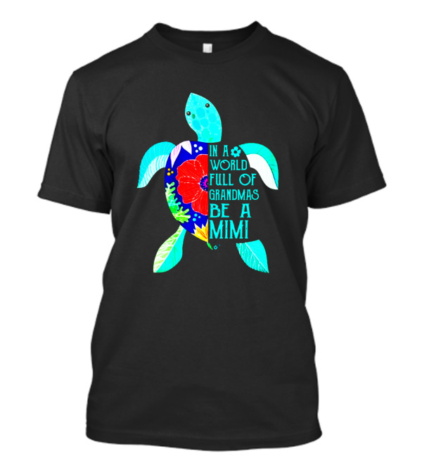 In A World Full Of Grandmas Be A Mimi Turtle T-Shirt