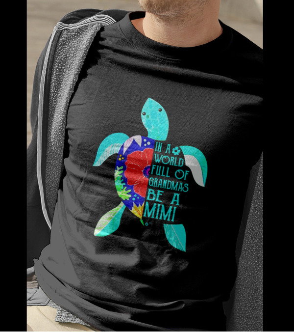 In A World Full Of Grandmas Be A Mimi Turtle T-Shirt