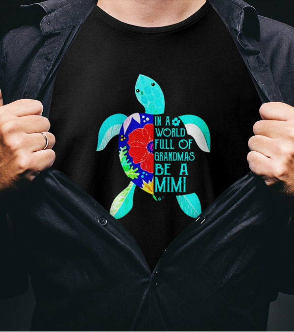 In A World Full Of Grandmas Be A Mimi Turtle T-Shirt