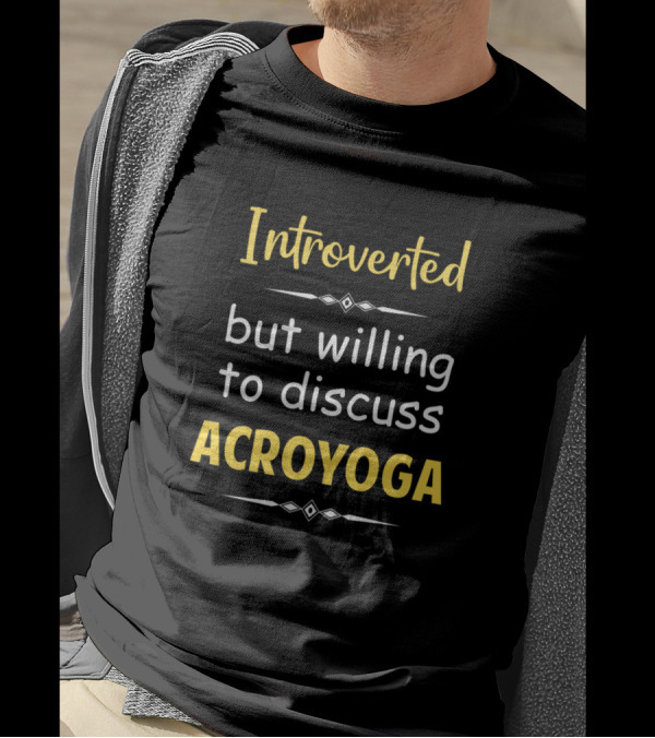 Introverted But Willing To Discuss Acroyoga T-Shirt