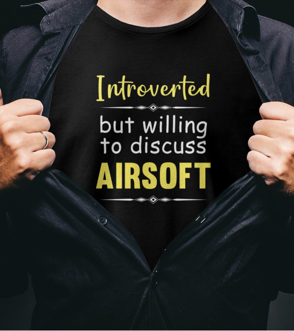 Introverted But Willing To Discuss Airsoft Introvert Enthusiast Mood T-Shirt