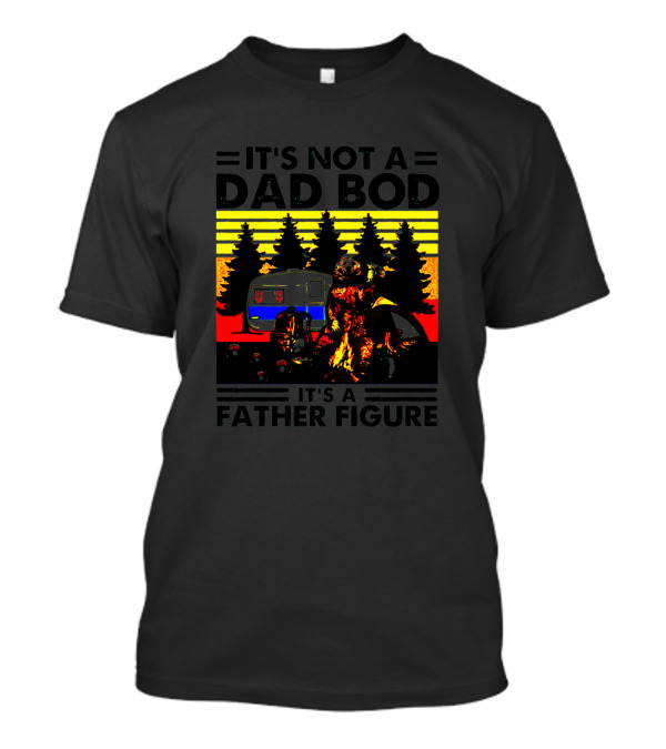 It's Not A Dad Bod It's A Father Figure Camping Forest Scene T-Shirt