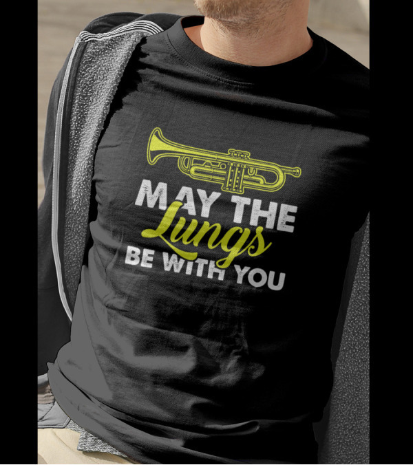 May The Lungs Be With You Funny Trumpet Player Music Gift T-Shirt