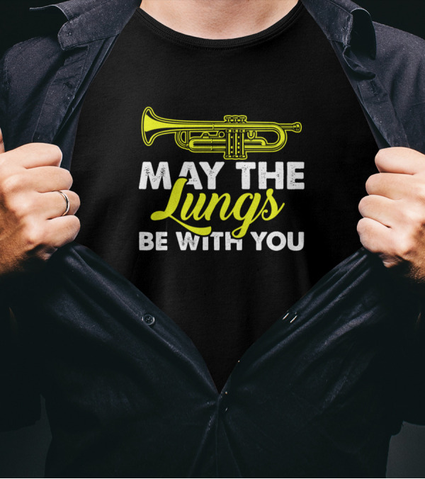 May The Lungs Be With You Funny Trumpet Player Music Gift T-Shirt