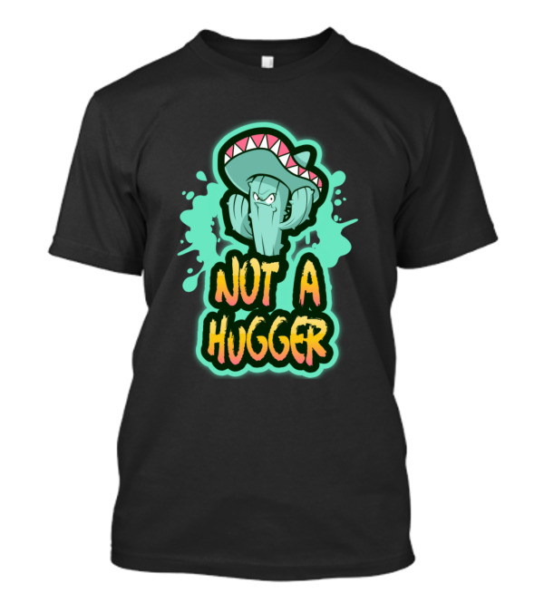 Not A Hugger Angry Cactus With Sombrero T-Shirt