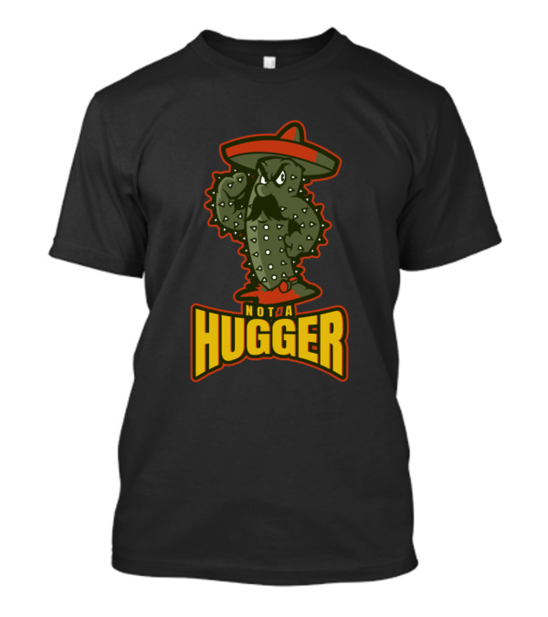 Not A Hugger Cactus With Sombrero And Mustache T-Shirt