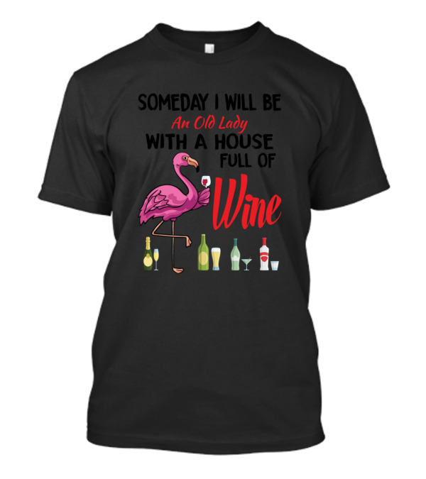 Someday I Will Be An Old Lady With A House Full Of Wine T-Shirt