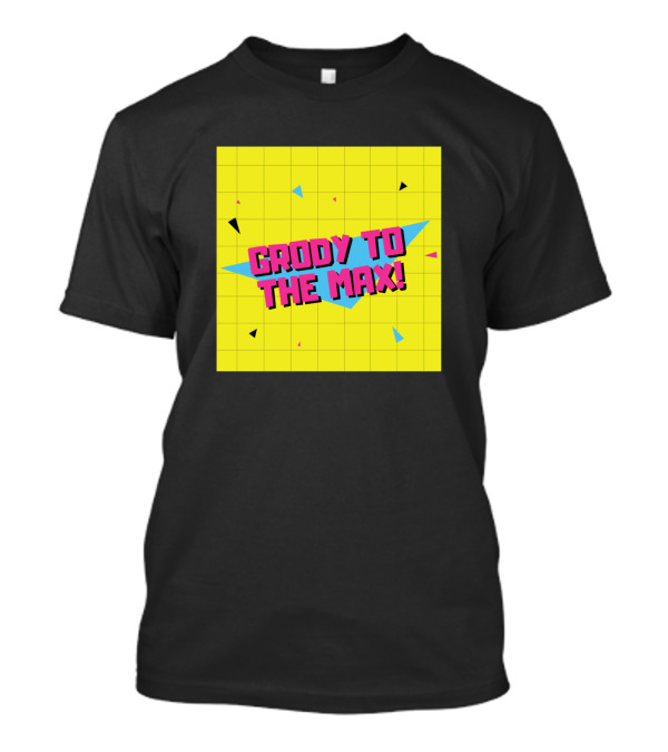 Grody To The Max 80s Sayings Valley T-Shirt