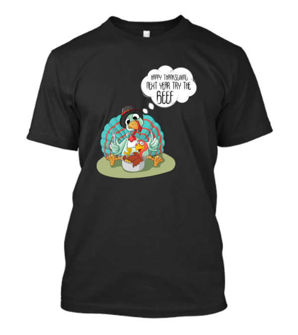 Happy Thanksgiving Next Year Try The Beef Turkey Cartoon T-Shirt