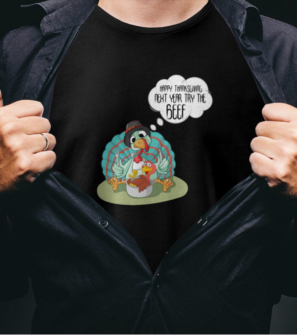 Happy Thanksgiving Next Year Try The Beef Turkey Cartoon T-Shirt