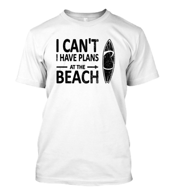 I Can't I Have Plans At The Beach Surfboard Arrow Fun T-Shirt