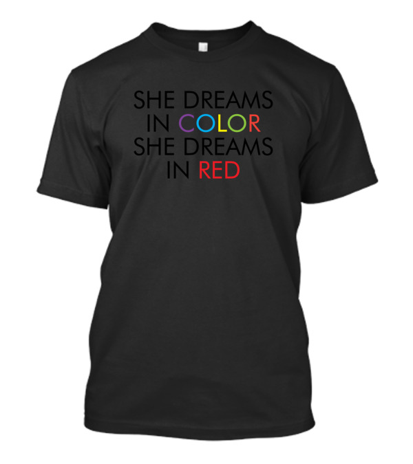 She Dreams In Color She Dreams In Red T-Shirt