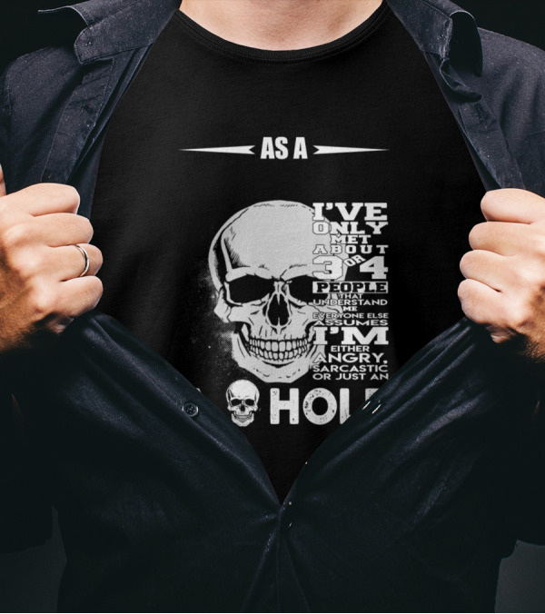 As A Skull I've Only Met About 3 Or 4 People Everyone Assumes T-Shirt