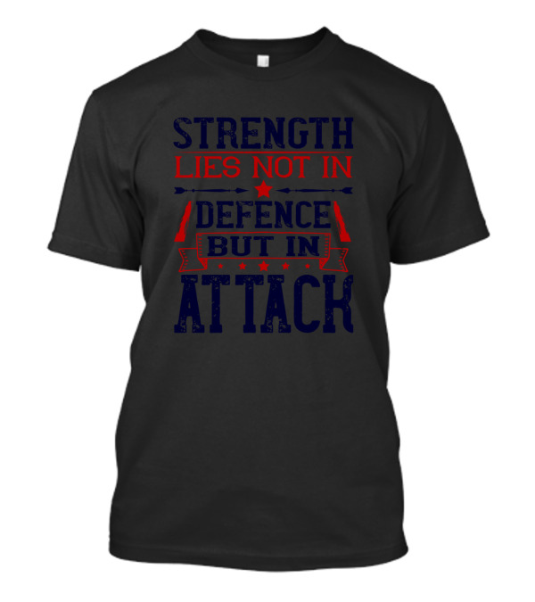 Strength Lies Not In Defence But In Attack T-Shirt