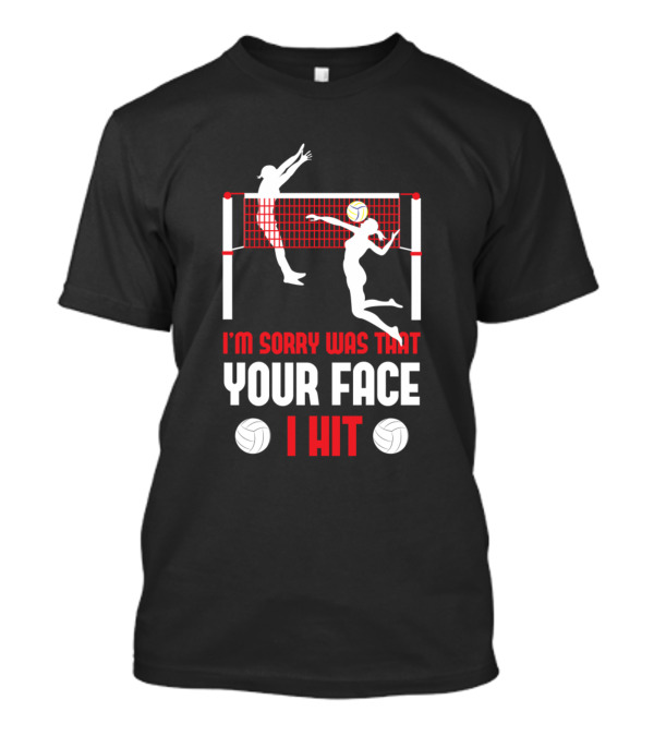 I'm Sorry Was That Your Face I Hit Funny Beach Volleyball Player Serve Humor T-Shirt