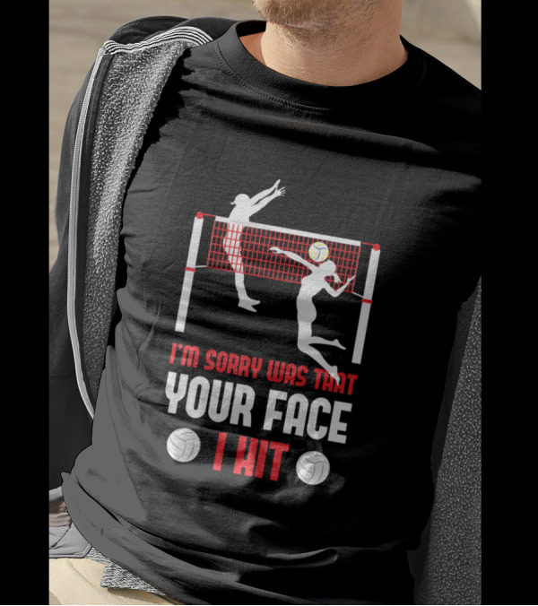 I'm Sorry Was That Your Face I Hit Funny Beach Volleyball Player Serve Humor T-Shirt