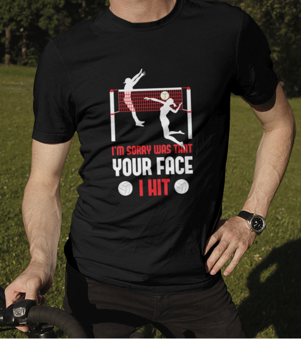 I'm Sorry Was That Your Face I Hit Funny Beach Volleyball Player Serve Humor T-Shirt