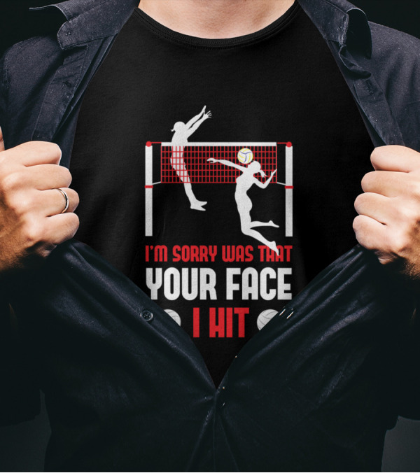 I'm Sorry Was That Your Face I Hit Funny Beach Volleyball Player Serve Humor T-Shirt