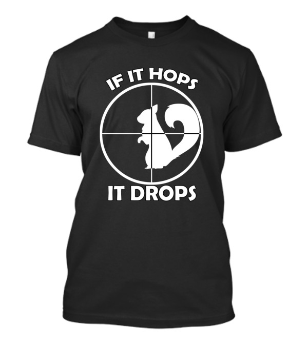If It Hops It Drops Squirrel Hunting Hunter Crosshairs T-Shirt