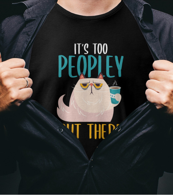 It's Too Peopley Out There Introvert Cat Funny Introverted Coffee Drinker T-Shirt