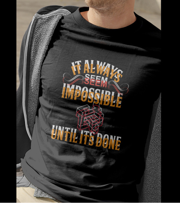 It Always Seem Impossible Until Its Done Impossible Object T-Shirt