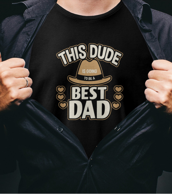 This Dude Is Going To Be A Best Dad T-Shirt