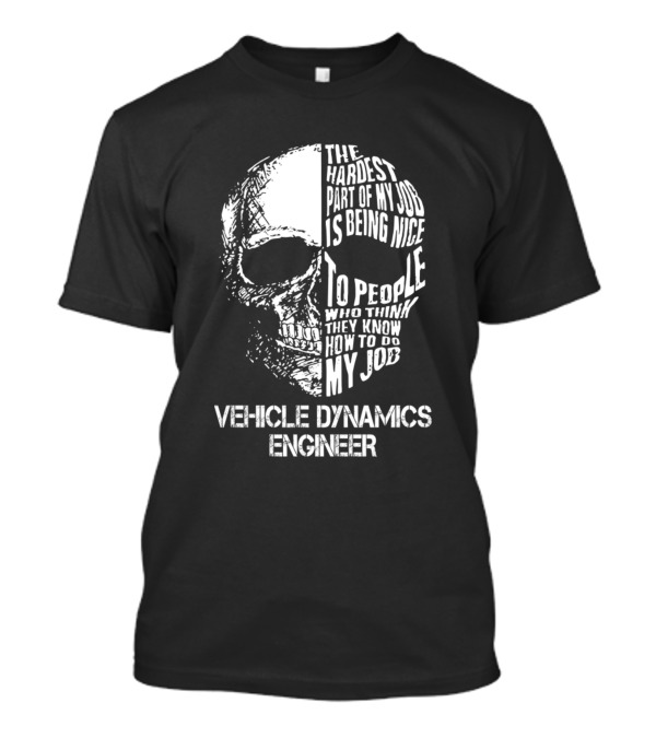 Vehicle Dynamics Engineer The Hardest Part Is Being Nice To People T-Shirt