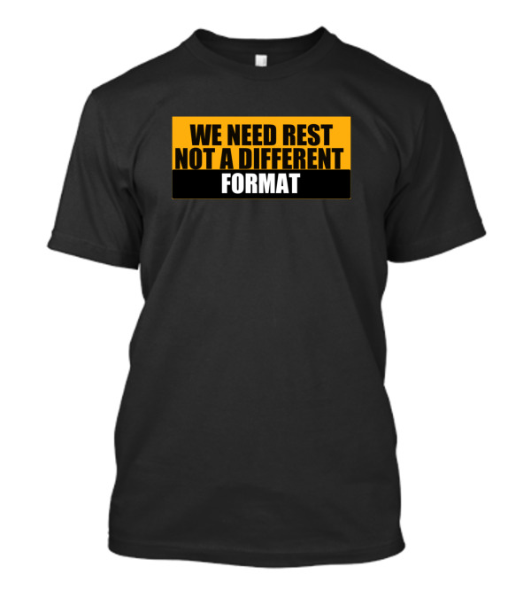 We Need Rest Not A Different Format Tired Humor T-Shirt