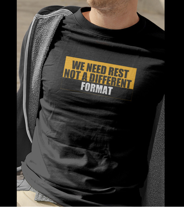 We Need Rest Not A Different Format Tired Humor T-Shirt