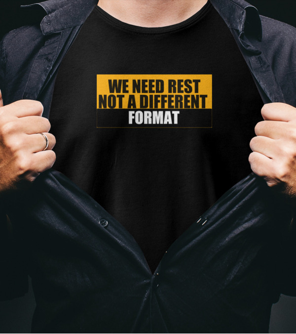 We Need Rest Not A Different Format Tired Humor T-Shirt