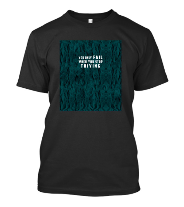 You Only Fail When You Stop Trying Crumpled Paper Textured Encouragement T-Shirt