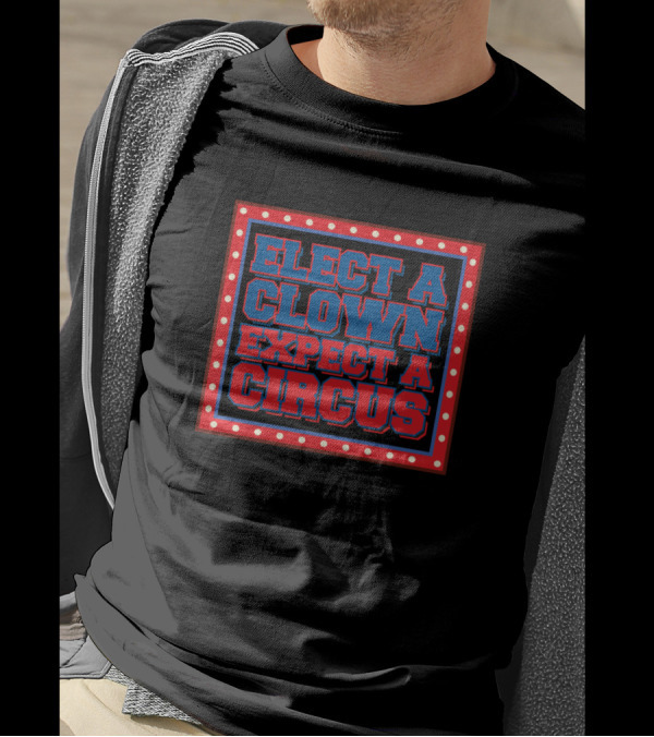 Elect A Clown Expect A Circus Marquee-Style T-Shirt