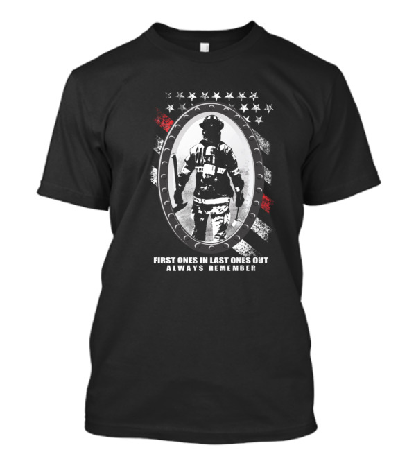 First Ones In Last Ones Out Always Remember Firefighter Tribute T-Shirt