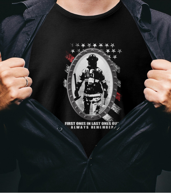 First Ones In Last Ones Out Always Remember Firefighter Tribute T-Shirt