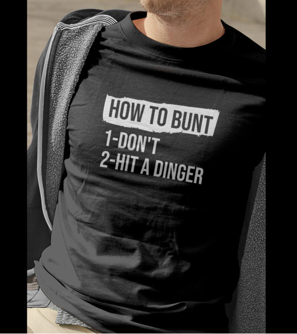 HOW TO BUNT 1-DON'T 2-HIT A DINGER T-Shirt